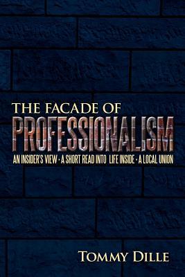 The Facade of Professionalism: An Insider s View . a Short Read into Life Inside . a Local Union