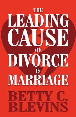 The Leading Cause of Divorce Is Marriage