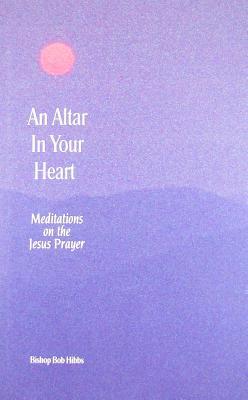An altar in your heart: Meditations on the Jesus prayer