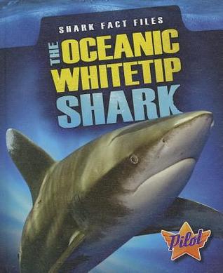 The Oceanic Whitetip Shark (Shark Fact Files)