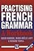 Practising French Grammar by Dr Roger Hawkins