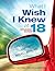 What I Wish I Knew at 18 by Dennis Trittin