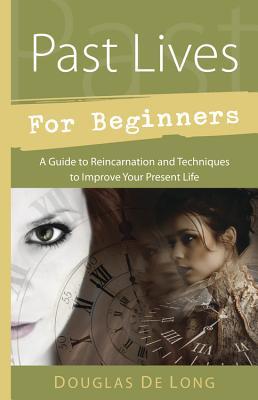 Past Lives for Beginners: A Guide to Reincarnation & Techniques to Improve Your Present Life (Llewellyn's For Beginners, 38)