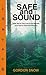 Safe and Sound: How Not to Get Lost in the Woods and How to Survive If You Do