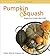 Pumpkin & Squash: Recipes From Canada's Best Chefs (Flavours Cookbook)