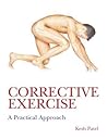 Corrective Exercise: A Practical Approach: A Practical Approach Corrective Exercise: A Practical Approach: A Practical Approach
