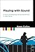 Playing with Sound: A Theor...