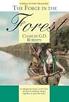The Forge in the Forest by Charles G.D. Roberts The Forge in the Forest by Charles G.D. Roberts