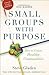 Small Groups with Purpose: How to Create Healthy Communities