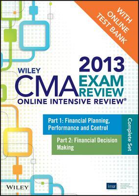 Wiley CMA Exam Review 2013 Online Intensive Review + Test Bank: Complete Set