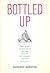 Bottled Up: How the Way We Feed Babies Has Come to Define Motherhood, and Why It Shouldn't