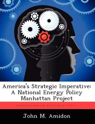 America's Strategic Imperative: A National Energy Policy Manhattan Project (Paperback)