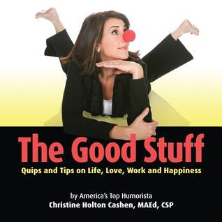 The Good Stuff: Quips and Tips on Life, Love, Work and Happiness (Kindle Edition)