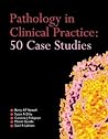 Pathology in Clinical Practice: 50 Case Studies (A Hodder Arnold Publication)