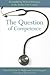 The Question of Competence: Reconsidering Medical Education in the Twenty-First Century (The Culture and Politics of Health Care Work)