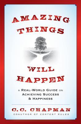 Amazing Things Will Happen: A Real-World Guide on Achieving Success and Happiness (Hardcover)