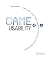 Game Usability: Advancing the Player Experience