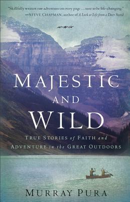 Majestic and Wild: True Stories Of Faith And Adventure In The Great Outdoors (Paperback)