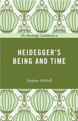The Routledge Guidebook to Heidegger's Being and Time (The Routledge Guides to the Great Books)
