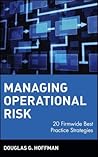 Managing Operational Risk: 20 Firmwide Best Practice Strategiess