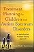 Treatment Planning for Children with Autism Spectrum Disorders by Naomi Chedd