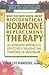 What You Must Know About Bioidentical Hormone Replacement Therapy: An Alternative Approach to Effectively Treating the Symptoms of Menopause