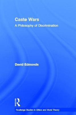 Caste Wars (Routledge Studies in Ethics and Moral Theory)