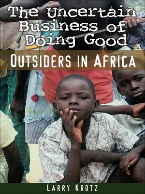 The Uncertain Business of Doing Good: Outsiders in Africa