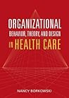 Organizational Behavior, Theory, and Design in Health Care
