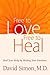 Free to Love, Free to Heal: Heal Your Body by Healing Your Emotions