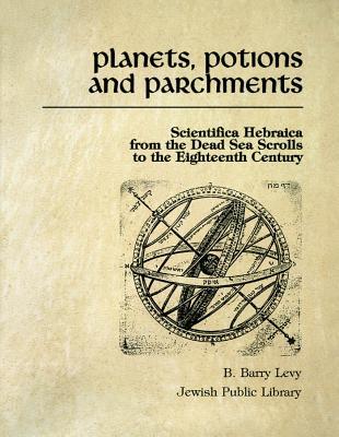 Planets, Potions and Parchments: Scientific Hebraica from the Dead Sea Scrolls to the Eighteenth Century