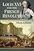 Louis XVI and the French Re...