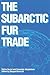 The Subarctic Fur Trade by Shepard Krech III