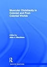 Muscular Christianity and the Colonial and Post-Colonial World by John J. MacAloon