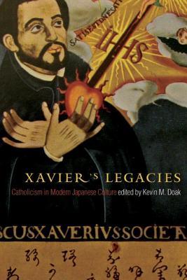 Xavier's Legacies: Catholicism in Modern Japanese Culture (Kindle Edition)