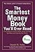 The Smartest Money Book You'll Ever Read: Everything You Need to Know About Growing, Spending, and Enjoying Your Money