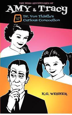 The Miss-Adventures of Amy & Tracy: Dr. Von Thistle's Curious Concoction