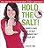 Hold the Salt!: 50+ quick & easy recipes to help you eliminate salt from your diet! (The Heart Healthy DASH Collection)