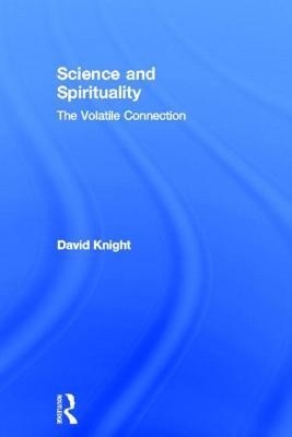 Science and Spirituality: The Volatile Connection (Hardcover)
