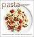 Pasta: Classic and Contemporary Pasta, Risotto, Crespelle, and Polenta Recipes