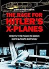 The Race for Hitler's X-Planes: Britain's 1945 Mission to Capture Secret Luftwaffe Technology