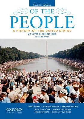 Of the People: A History of the United States, Concise, Volume II: Since 1865