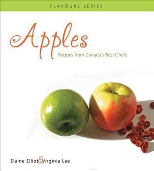 Apples: Recipes from Canada's Best Chefs (Flavours Cookbook)