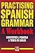 Practising Spanish Grammar: A Workbook (Practising Grammar Workbooks) (Spanish Edition)
