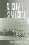 Nuclear Statecraft by Francis J. Gavin