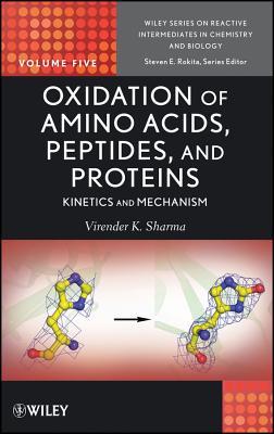 Oxidation of Amino Acids, Peptides, and Proteins: Kinetics and Mechanism (Wiley Series of Reactive Intermediates in Chemistry and Biol)