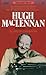 Hugh MacLennan: A Writer's ...