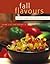 Fall Flavours: Seasonal Recipes from Canada's Best Chefs (Flavours Cookbook)