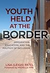 Youth Held at the Border: Immigration, Education, and the Politics of Inclusion (0) Youth Held at the Border: Immigration, Education, and the Politics of Inclusion (0)