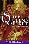 The Queen's Secret by Victoria Lamb The Queen's Secret by Victoria Lamb